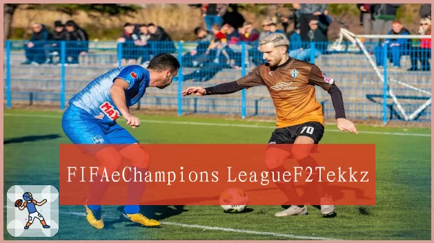 FIFAeChampions LeagueF2Tekkz